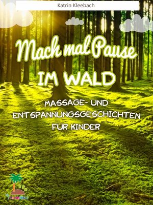 cover image of Mach mal Pause im Wald--Massage- und Entspannungsgeschichten für Kinder